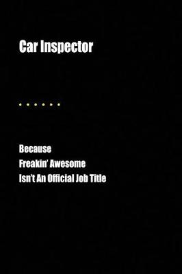 Book cover for Car Inspector Because Freakin' Awesome Isn't an Official Job Title