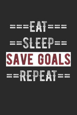 Cover of Goalie Journal - Eat Sleep Save Goals Repeat