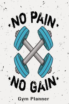 Book cover for No Pain No Gain Gym Planner