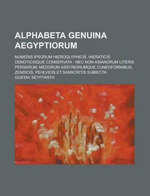 Book cover for Alphabeta Genuina Aegyptiorum; Numeris Ipsorum Hieroglyphicis, Hieraticis Demoticisque Conservata