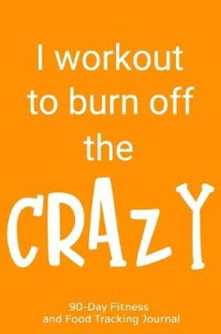 Cover of I Workout to Burn Off the Crazy