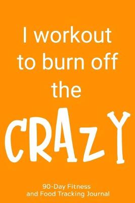 Book cover for I Workout to Burn Off the Crazy