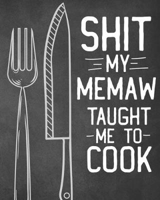 Book cover for Shit My Memaw Taught Me To Cook