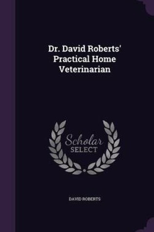 Cover of Dr. David Roberts' Practical Home Veterinarian