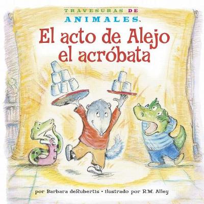 Cover of El Acto de Alejo El Acro&#769;bata (Alexander Anteater's Amazing Act)