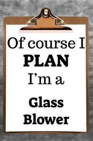 Cover of Of Course I Plan I'm a Glass Blower