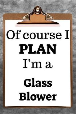 Book cover for Of Course I Plan I'm a Glass Blower