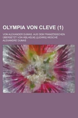 Cover of Olympia Von Cleve; Von Alexander Dumas. Aus Dem Franzosischen Ubersetzt Von W[ilhelm] L[udwig] Wesche (1 )