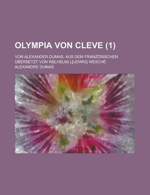 Book cover for Olympia Von Cleve; Von Alexander Dumas. Aus Dem Franzosischen Ubersetzt Von W[ilhelm] L[udwig] Wesche (1 )