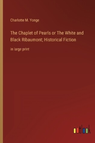 Cover of The Chaplet of Pearls or The White and Black Ribaumont; Historical Fiction