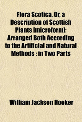 Book cover for Flora Scotica, Or, a Description of Scottish Plants [Microform]; Arranged Both According to the Artificial and Natural Methods