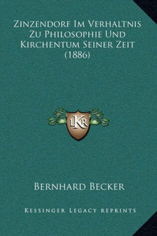 Cover of Zinzendorf Im Verhaltnis Zu Philosophie Und Kirchentum Seiner Zeit (1886)