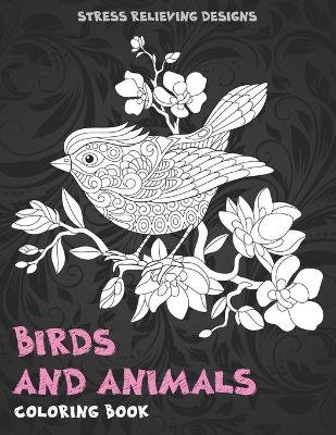 Book cover for Birds and Animals - Coloring Book - Stress Relieving Designs