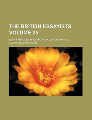 Book cover for The British Essayists Volume 25; With Prefaces, Historical and Biographical