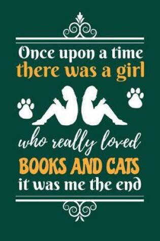 Cover of Once Upon A Time There Was A Girl Who Really Loved Books And Cats It Was Me The End