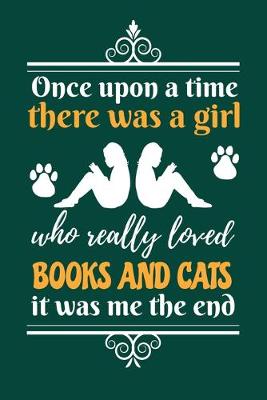 Book cover for Once Upon A Time There Was A Girl Who Really Loved Books And Cats It Was Me The End