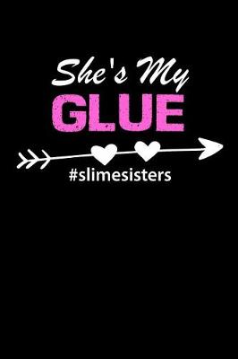 Book cover for She's My Glue #Slimesisters