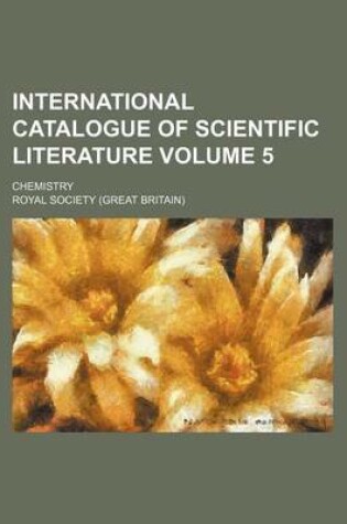 Cover of International Catalogue of Scientific Literature; Chemistry Volume 5
