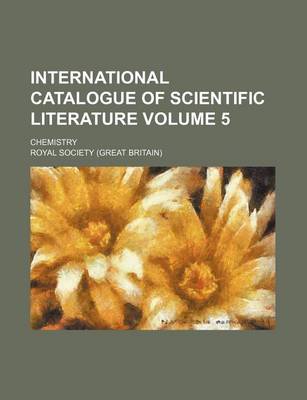 Book cover for International Catalogue of Scientific Literature; Chemistry Volume 5