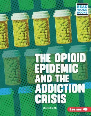 Book cover for The Opioid Epidemic and the Addiction Crisis