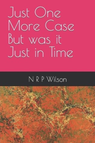 Cover of Just One More Case But was it Just in Time