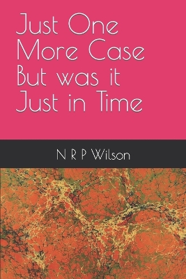 Book cover for Just One More Case But was it Just in Time