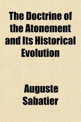 Book cover for The Doctrine of the Atonement and Its Historical Evolution; And, Religion and Modern Culture