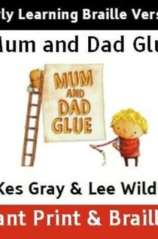 Cover of Mum and Dad Glue (Early Learning Braille version)