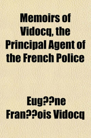 Cover of Memoirs of Vidocq, the Principal Agent of the French Police