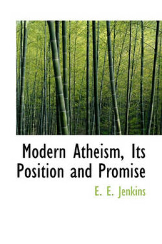 Cover of Modern Atheism, Its Position and Promise