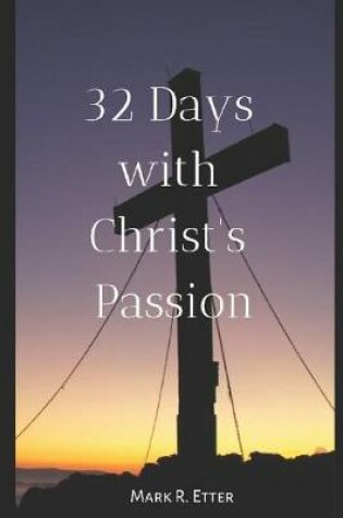 Cover of 32 Days with Christ's Passion