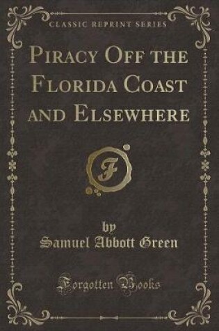 Cover of Piracy Off the Florida Coast and Elsewhere (Classic Reprint)