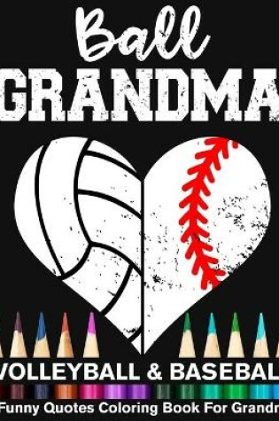 Cover of Ball Grandma Volleyball Baseball Funny Quotes Coloring Book For Grandma