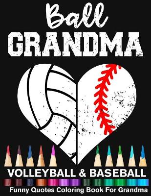 Book cover for Ball Grandma Volleyball Baseball Funny Quotes Coloring Book For Grandma