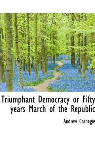 Cover of Triumphant Democracy or Fifty Years March of the Republic