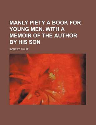 Book cover for Manly Piety a Book for Young Men. with a Memoir of the Author by His Son