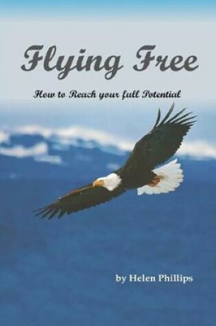 Cover of Flying Free. How to Reach Your Full Potential