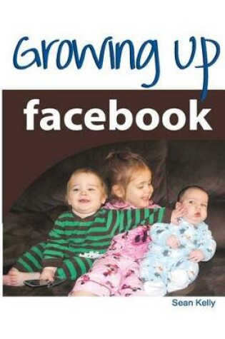 Cover of Growing Up Facebook