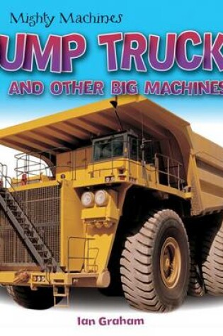 Cover of Dump Trucks and Other Big Machines