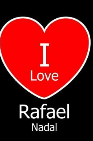 Cover of I Love Rafael Nadal