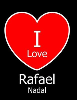 Book cover for I Love Rafael Nadal