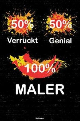 Cover of 50% Verruckt 50% Genial 100% Maler Notizbuch