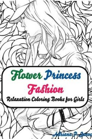Cover of Fashion Flower Princess Coloring Books for Girls Relaxation
