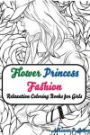 Book cover for Fashion Flower Princess Coloring Books for Girls Relaxation