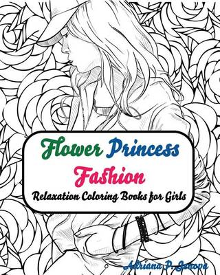 Book cover for Fashion Flower Princess Coloring Books for Girls Relaxation