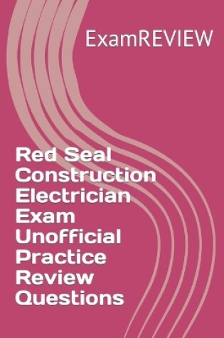 Cover of Red Seal Construction Electrician Exam Unofficial Practice Review Questions