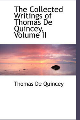 Cover of The Collected Writings of Thomas de Quincey, Volume II