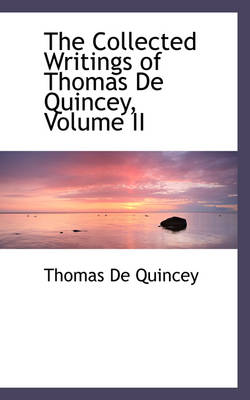 Book cover for The Collected Writings of Thomas de Quincey, Volume II