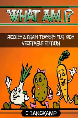 Book cover for What Am I? Riddles and Brain Teasers For Kids Vegetable Edition