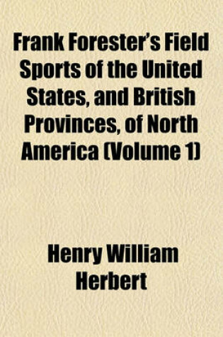 Cover of Frank Forester's Field Sports of the United States, and British Provinces, of North America (Volume 1)